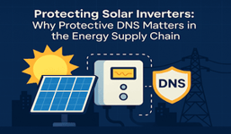 Protecting Solar Inverters: Why Protective DNS Matters in the Energy Supply Chain